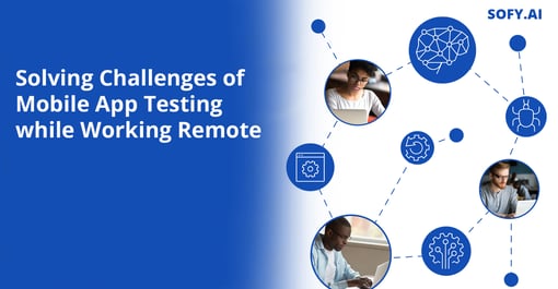 Solving Challenges of Mobile App Testing while Working Remote